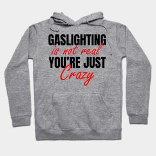 Gaslighting Is Not Real You’re Just Crazy Hoodie